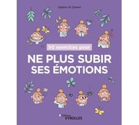 50 exercices pour ne plus subir ses émotions - Valérie Di Daniel - Eyrolles - broché - Livre