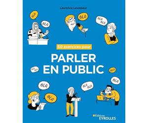 50 exercices pour parler en public - Laurence Levasseur - Eyrolles - broché - Guide