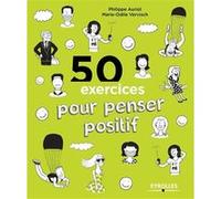 50 exercices pour penser positif Philippe Auriol (Auteur), Marie-Odile Vervisch (Auteur)