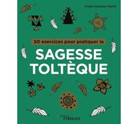 50 exercices pour pratiquer la sagesse toltèque