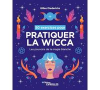 Gilles Diederichs – 50 exercices pour pratiquer la wicca – Les pouvoirs de la magie blanche