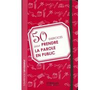 50 exercices pour prendre la parole en public