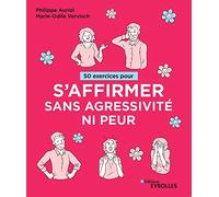 50 exercices pour s'affirmer sans agressivité ni peur – Groupe Eyrolles