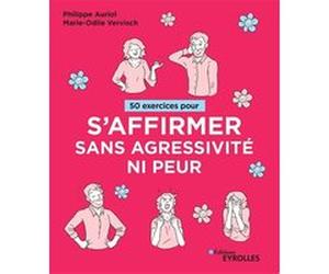50 exercices pour s'affirmer sans agressivité ni peur Philippe Auriol (Auteur), Marie-Odile Vervisch (Auteur)