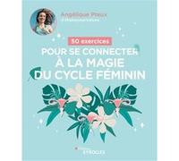 50 exercices pour se connecter à la magie du cycle féminin Angélique Preux (Auteur)