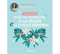 50 exercices pour se connecter à la magie du cycle féminin - Angélique Preux - Eyrolles - broché - Guide