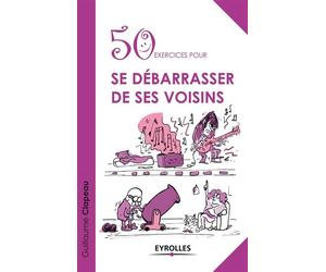50 exercices pour se débarrasser de ses voisins - Guillaume Clapeau - Organisation Eds D' - broché - Essai