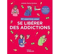 50 exercices pour se libérer des addictions Avec les TCC, les Thérapies Comportementales et Cognitives - Juliette Marty - Eyrolles - broché - Guide