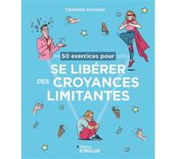50 exercices pour se libérer des croyances limitantes - Christelle Zamaron - Eyrolles - broché - Guide