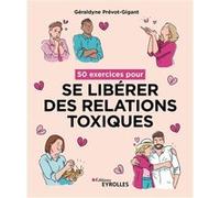 50 exercices pour se libérer des relations toxiques Géraldyne Prévot-Gigant (Auteur)