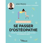 Julien Moreno – 50 exercices pour se passer d'ostéopathe – Prévenir les douleurs et le stress