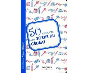 50 exercices pour sortir du célibat - Géraldyne Prévot-Gigant - Eyrolles - broché - Guide