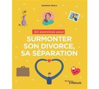 50 exercices pour surmonter son divorce, sa séparation Sandrine Mercy (Auteur)