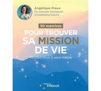 50 exercices pour trouver sa mission de vie Révélez-vous à vous-même - Angélique Preux - Eyrolles - broché - Guide