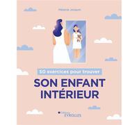 50 exercices pour trouver son enfant intérieur - Josquin Mélanie - Eyrolles - broché - Guide