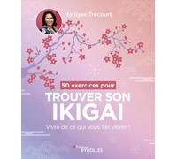 50 exercices pour trouver son ikigai Vivre de ce qui vous fait vibrer ! - Marilyse Trécourt - Eyrolles - broché - Guide