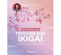 50 exercices pour trouver son ikigai Vivre de ce qui vous fait vibrer ! - Marilyse Trécourt - Eyrolles - broché - Guide