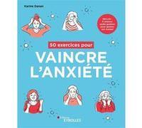 50 exercices pour vaincre l'anxiété Karine Danan (Auteur)