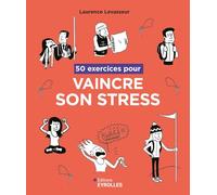 50 exercices pour vaincre son stress - Laurence Levasseur - Eyrolles - broché - Guide