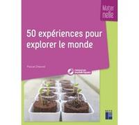 50 expériences pour explorer le monde en maternelle + ressources numériques Pascal Chauvel (Auteur)