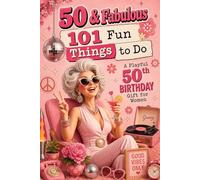 50 & Fabulous: 101 Fun Things To Do: A PlayFul 50th BIRTHDAY Gift For Women
