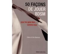 50 façons de jouer BDSM Pour les gens bien... comme vous ! - Debra MacLeod - Contre-Dires - broché - Essai