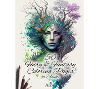 50 Fairy and Fantasy Coloring Pages for Adults: Anti-stress and ultra-zen: discover art therapy through extraordinary women
