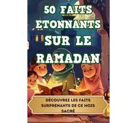 50 Faits Inspirants sur le Ramadan: Un livre sur le Ramadan et les Traditions Insolites du Mois Sacré des Musulmans : Un Cadeau spécial Islam pour Hommes et Femmes