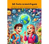 50 faits scientifiques: pour épater tes copains, tes parents et ta maîtresse