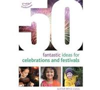 50 Fantastic Ideas For Celebrations And Festivals (Paperback) Alistair Bryce - Clegg, (Auteur)