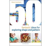 50 Fantastic Ideas For Exploring Shape And Pattern