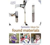 50 Fantastic Ideas For Found Materials (Paperback) Sally Featherstone, (Auteur)