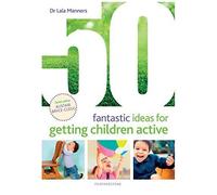 50 Fantastic Ideas For Getting Children Active