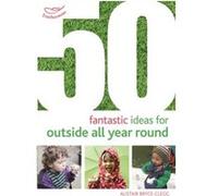 50 Fantastic Ideas For Outside All Year Round (Paperback) Alistair Bryce - Clegg, (Auteur)