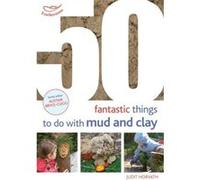 50 Fantastic Ideas For Things To Do With Mud And Clay