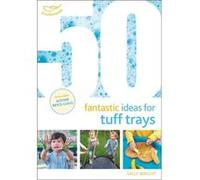 50 Fantastic Ideas For Tuff Trays Sally Wright, (Auteur)