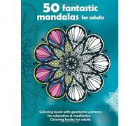 50 fantastic mandalas for adults - Coloring book with geometric patterns for relaxation & meditation - Coloring books for adults: Blank backside ... to color - Intricate, creative mandalas