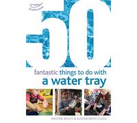 50 Fantastic Things to Do with a Water Tray