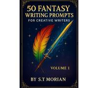 50 Fantasy Writing Prompts For Creative Writers Volume 1