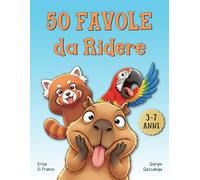 50 Favole da Ridere: Storie della buonanotte divertenti per bambini dai 3 ai 7 anni (che fanno sorridere anche i genitori)