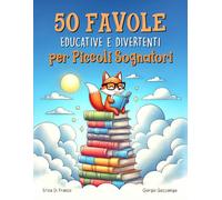 50 Favole Educative e Divertenti per Piccoli Sognatori: 50 storie della buonanotte con animali simpatici, valori e insegnamenti - Fiabe da 5 minuti da ... con illustrazioni a colori. Formato grande