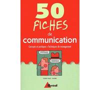 50 Fiches De Communication. Concepts Et Pratiques, Techniques De Management