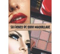 50 fiches de suivi Maquillage: Cahier Makeup à compléter - Fiches prérempli - Idéal pour se souvenir de nos plus beaux maquillages