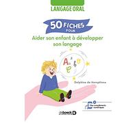 50 fiches pour aider son enfant à développer son langage: Langage oral