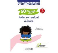 50 fiches pour aider son enfant à écrire: Dysorthographie