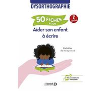 50 fiches pour aider son enfant à écrire: Dysorthographie