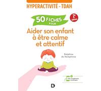 50 fiches pour aider son enfant à être calme et attentif: Hyperactivité - TDAH