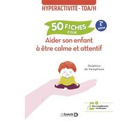 50 fiches pour aider son enfant à être calme et attentif Hyperactivité - TDAH - Delphine de Hemptinne - De Boeck Supérieur - broché - Guide