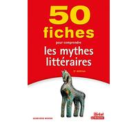 50 fiches pour comprendre les mythes littéraires: 2e ÉDITION