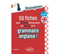 50 fiches pour déjouer efficacement les pièges de la grammaire anglaise ! A2-B2
